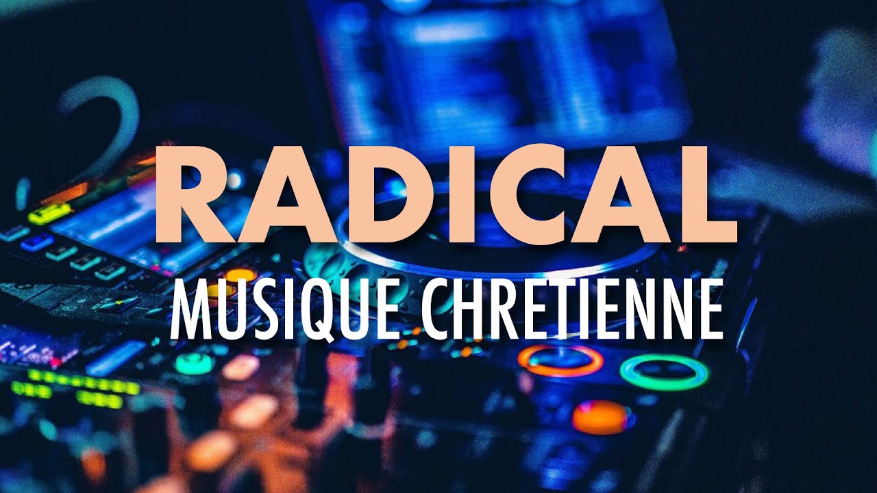 RADICAL - Musique Chrétienne (A Christian Music Playlist)