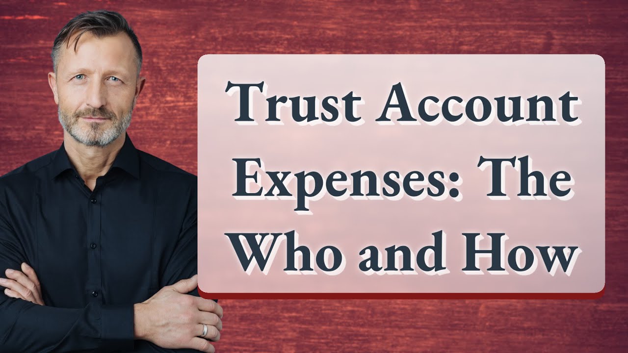 Trust Account Expenses: The Who and How