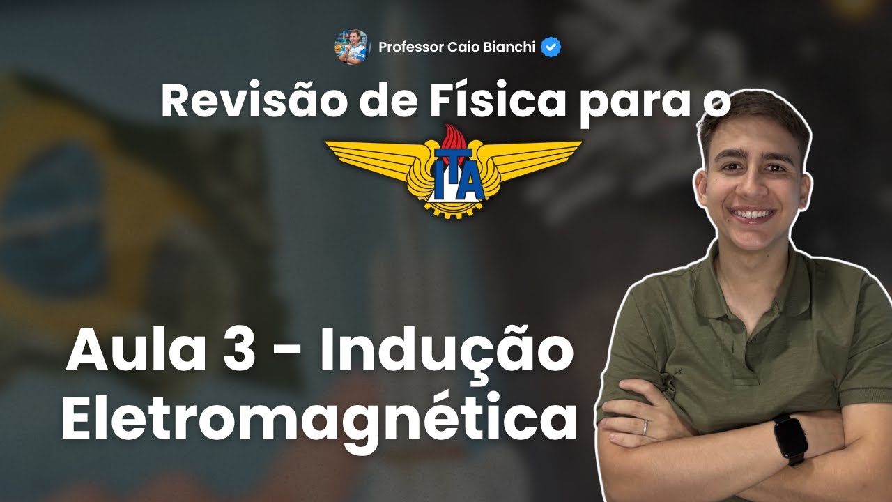 Revisão ITA Reta Final 🚀 | Aula 3 - Indução Eletromagnética