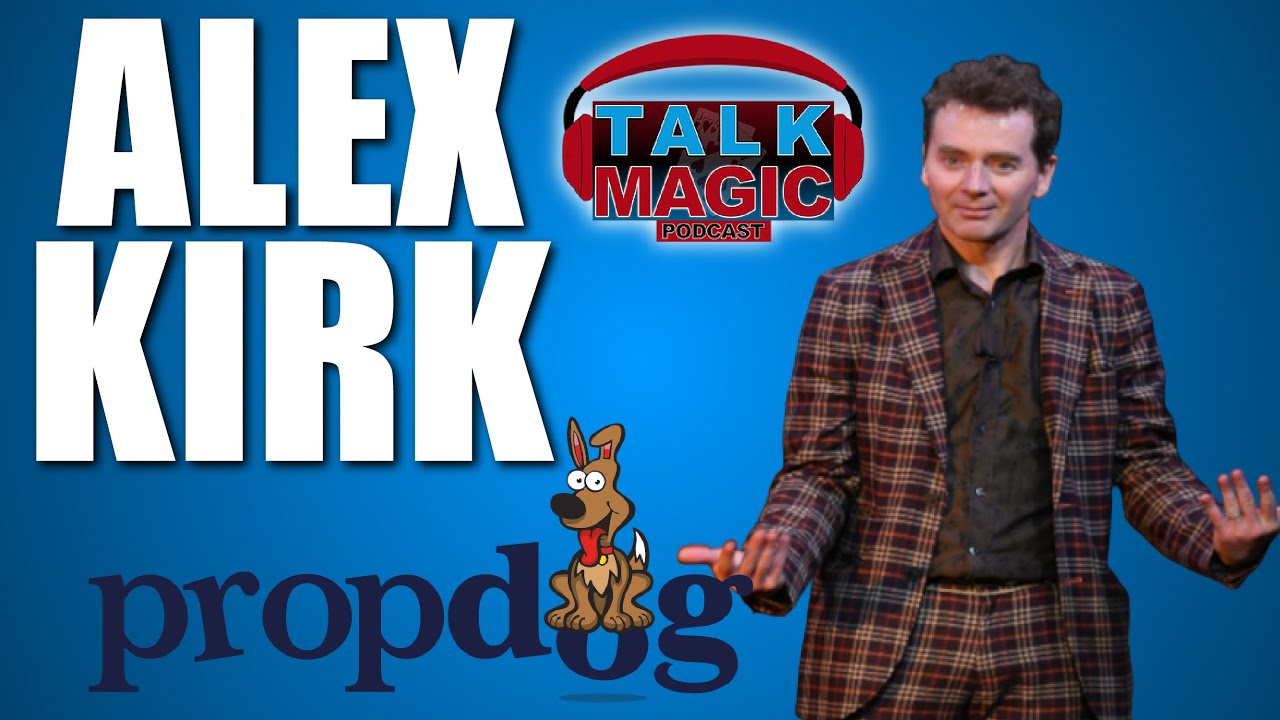 Alex Kirk - The Origins, PropDog & New Directions | Talk Magic #205