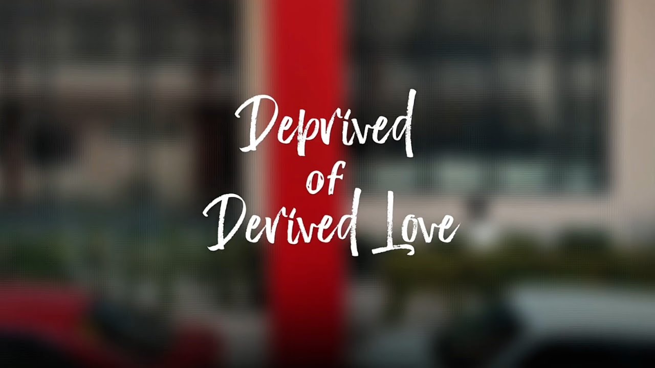 Deprived of Derived Love