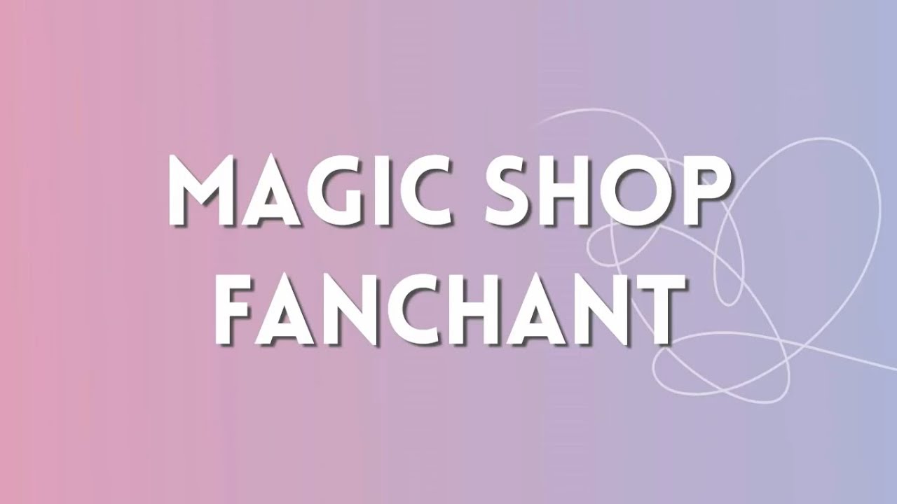 BTS MAGIC SHOP FANCHANT