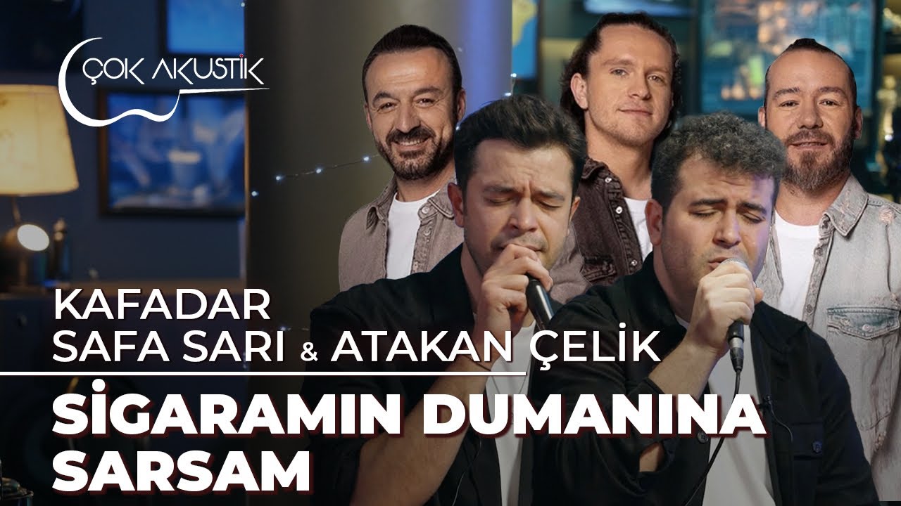 Atakan Çelik & Safa Sarı & Kafadar -Sigaramın Dumanına Sarsam | Çok Akustik