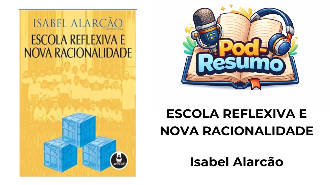 #101 - Escola Reflexiva e nova racionalidade - Isabel Alarc&atilde;o