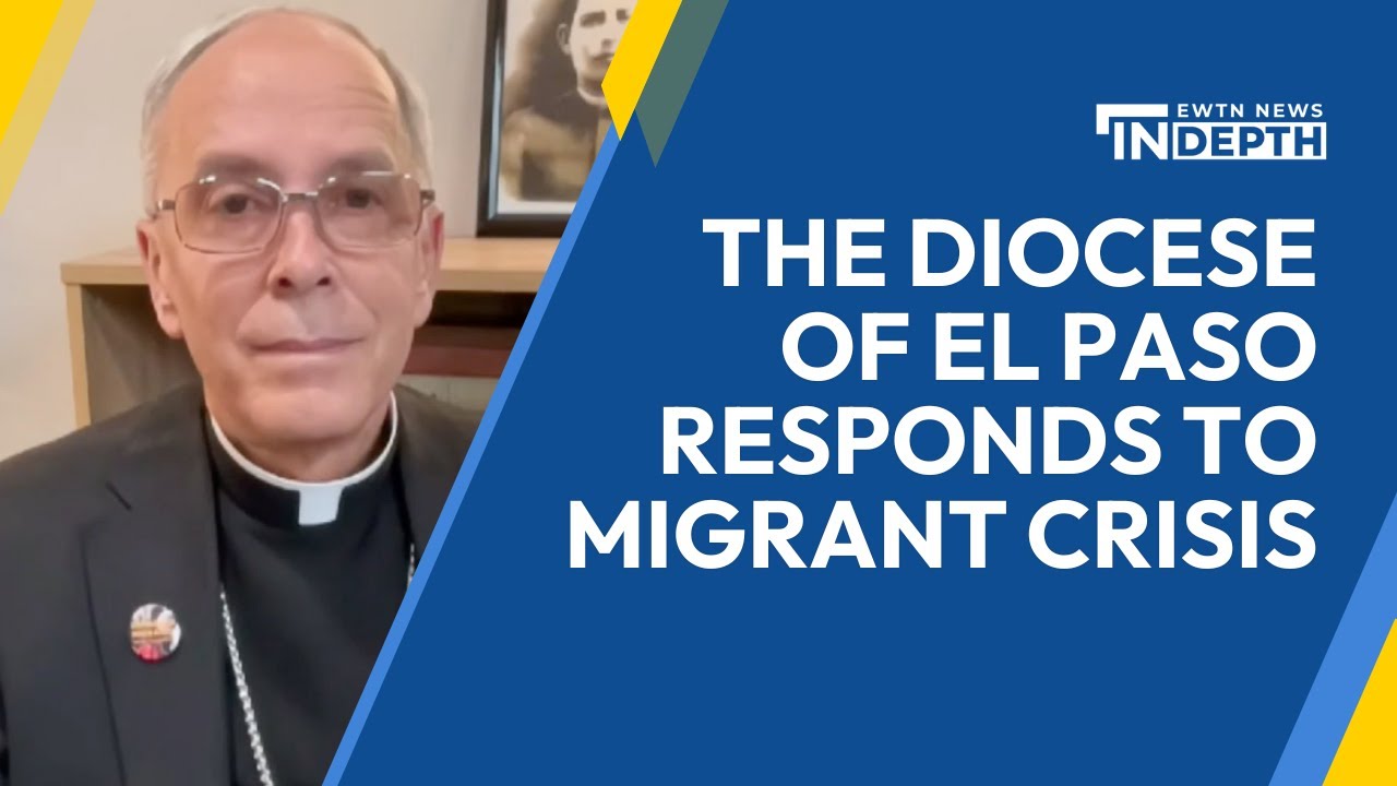 How the Diocese of El Paso is Responding to Migrant Crisis | EWTN News In Depth, September 8, 2023