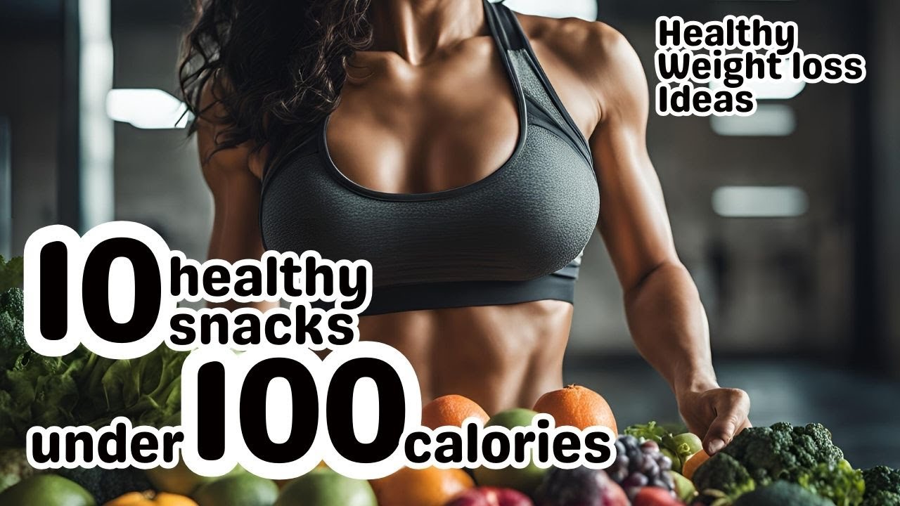 10 healthy snacks under 100 calories | Stop struggling with cravings & maintain your calorie deficit
