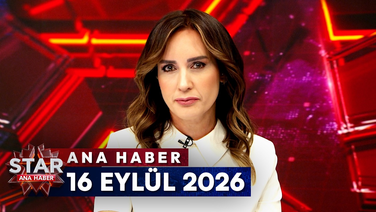 Star Ana Haber | 16 Eyl&uuml;l 2026 &Ccedil;arşamba