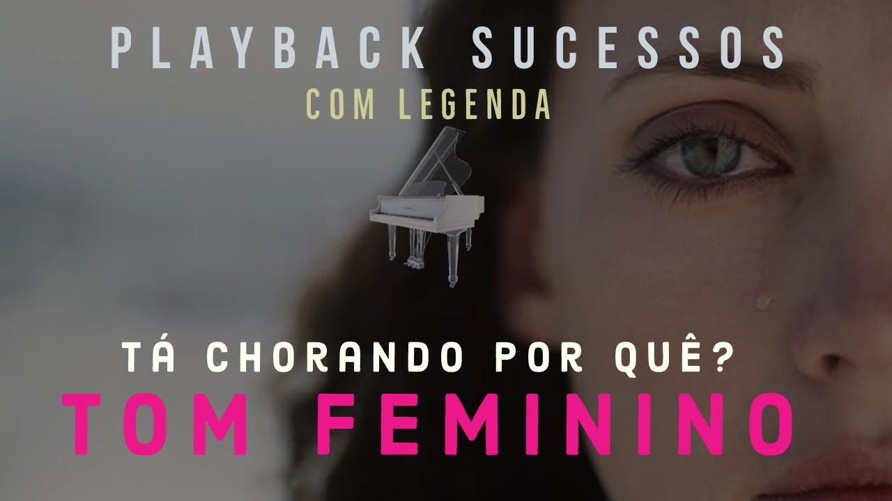 🎤 PLAYBACK PIANO 🎹 TÁ CHORANDO POR QUÊ? Com letra TOM FEMININO (versão #rebekalira) D