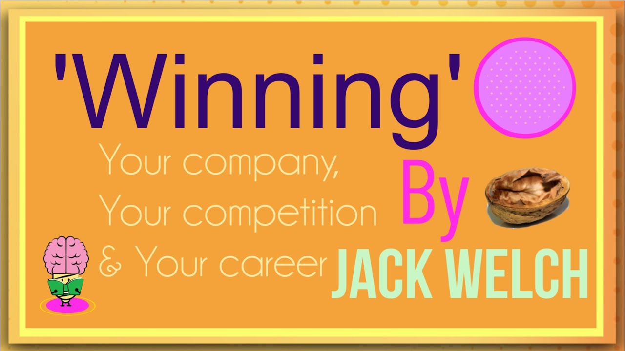 'Winning' Parts 2 to 4 By Jack Welch: Animated Summary