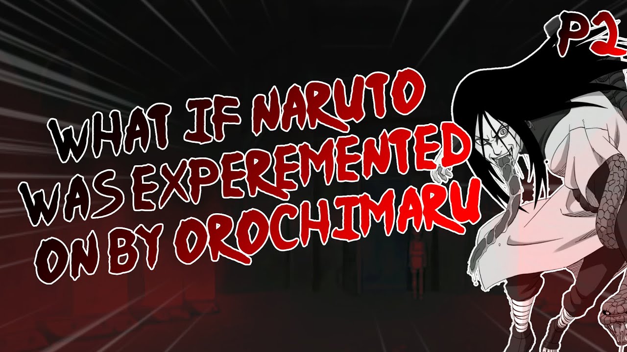What If Naruto Was Experimented On By Orochimaru |  P2