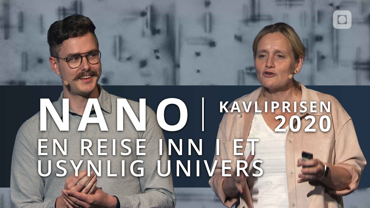 NANO - Kavliprisen 2020 - En reise inn i et usynlig univers | NTNU Kveld