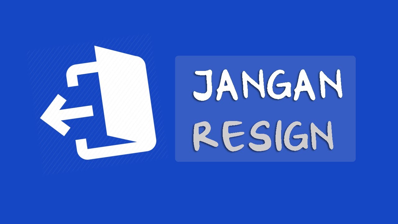 RESIGN ? Jangan Resign - Sebelum Nonton Video Ini