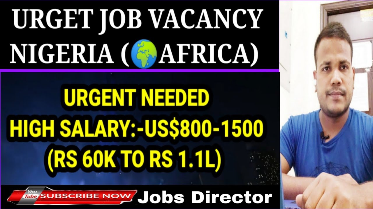 Urgent job vacancy for Nigeria Africa || High salary jobs 60k-1.1L || Urgent Apply Now,Jobsdirector.