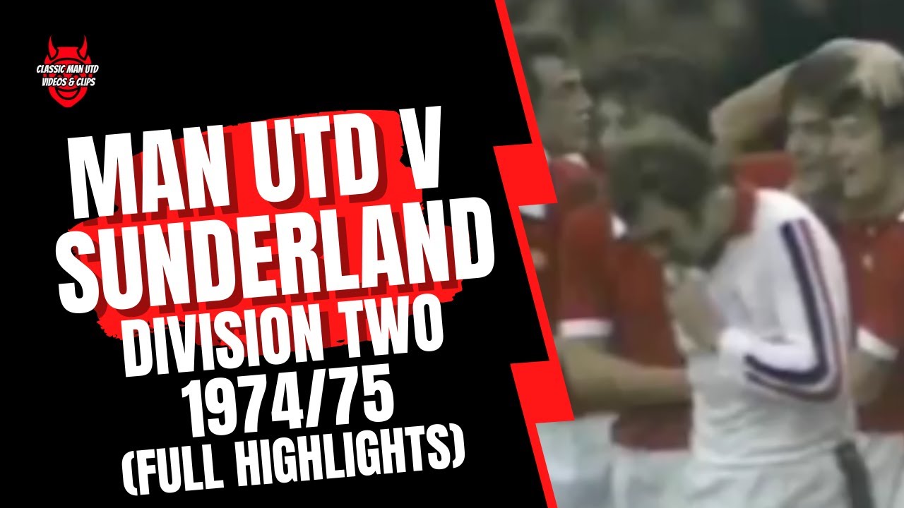 Man Utd v Sunderland 74/75 Division 2