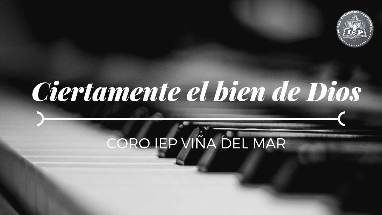 CIERTAMENTE EL BIEN DE DIOS - Coro IEP Viña del Mar