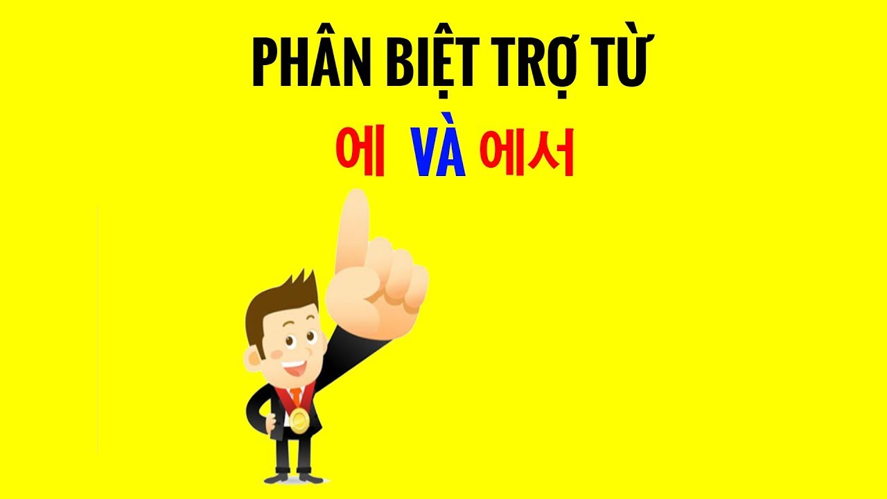 Ngữ Pháp Tiếng Hàn | Phân Biệt Trợ Từ 에 Và 에서