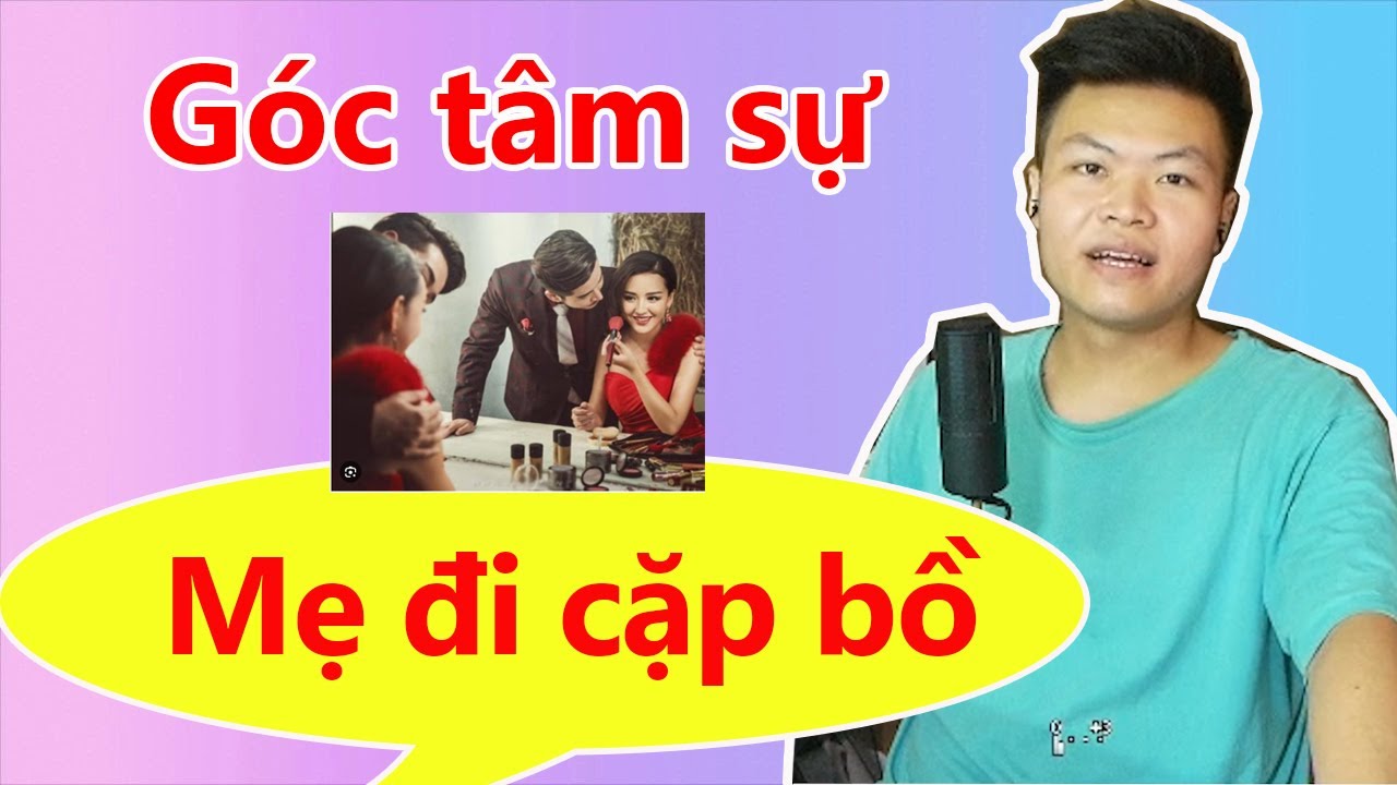 Mẹ đi ngoại tình dắt cả bồ về nhà 💔 || Góc tâm sự