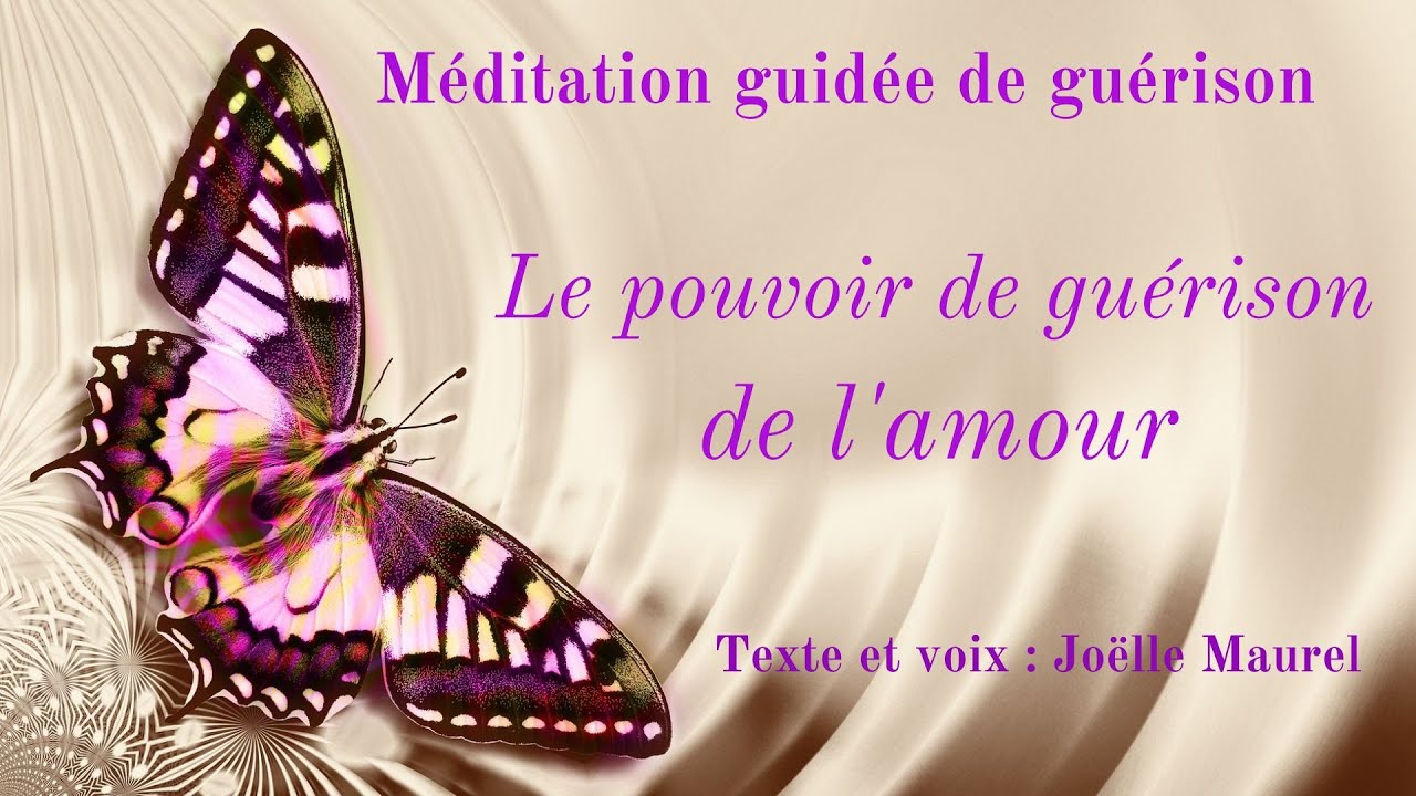 Le pouvoir de guérison de l'amour, Méditation guidée de guérison spirituelle avec Joelle Maurel