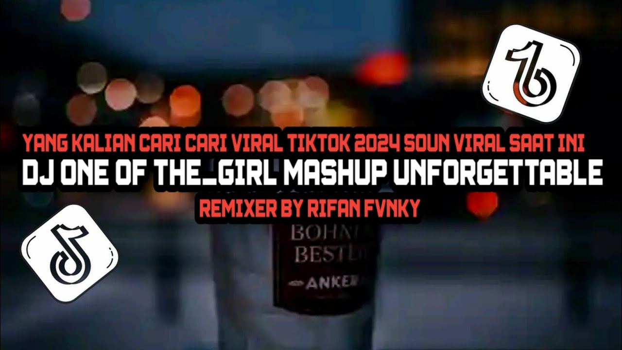 DJ_One_Of_The_Girl_Mashup_Unforgettable_RIFAN_FVNKY viral tiktok 2024