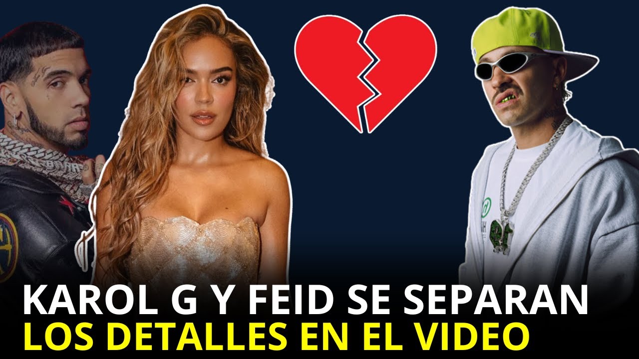 KAROL G Y FEID SE SEP4R4N LUEGO DE UN LARGO TIEMPO