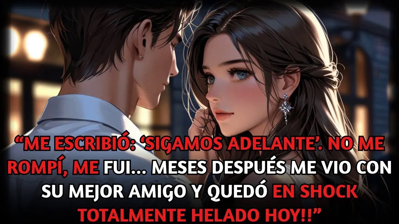 Me escribió ‘Sigamos adelante’. No me rompí, me fui… luego me vio con su mejor amigo y lloró hoy ya
