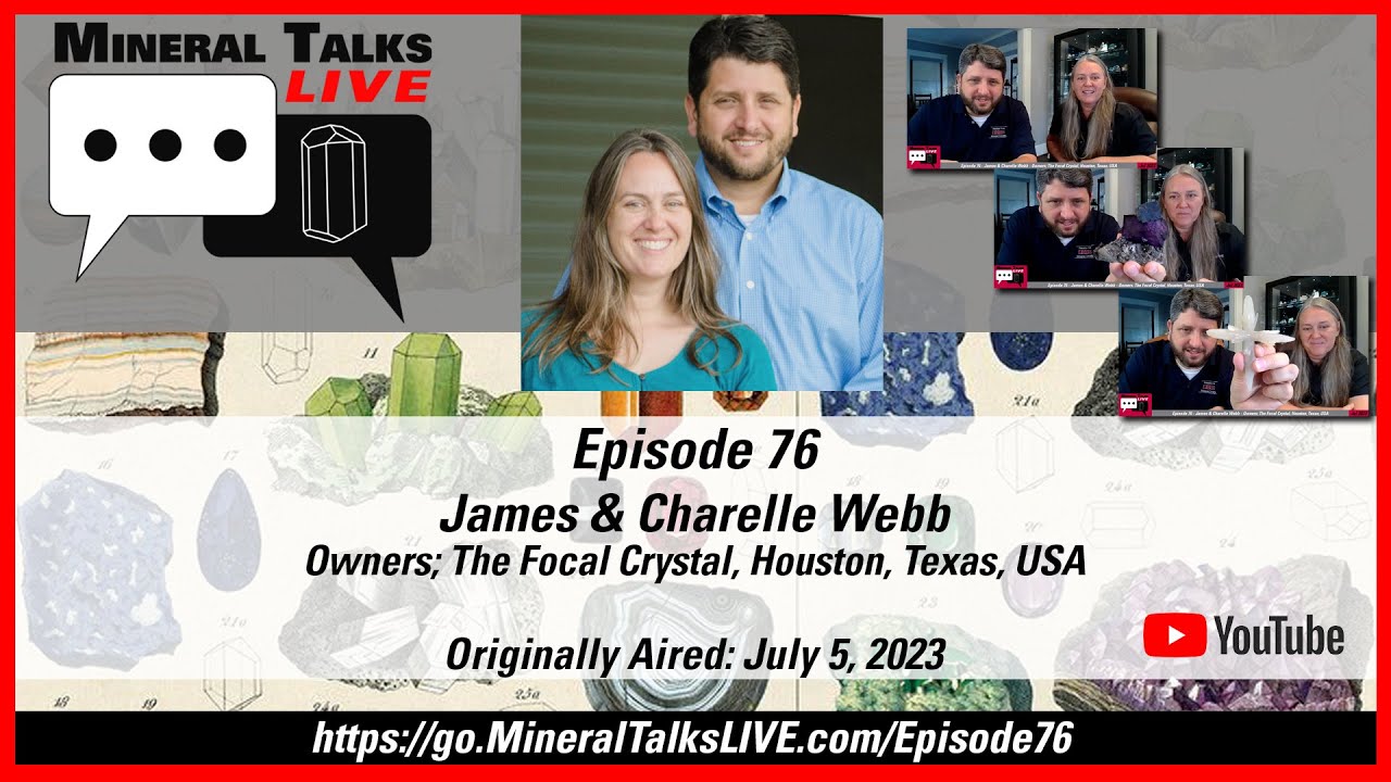 Mineral Talks LIVE - Episode 76 - James & Charelle Webb - Owners; The Focal Crystal, Houston, TX