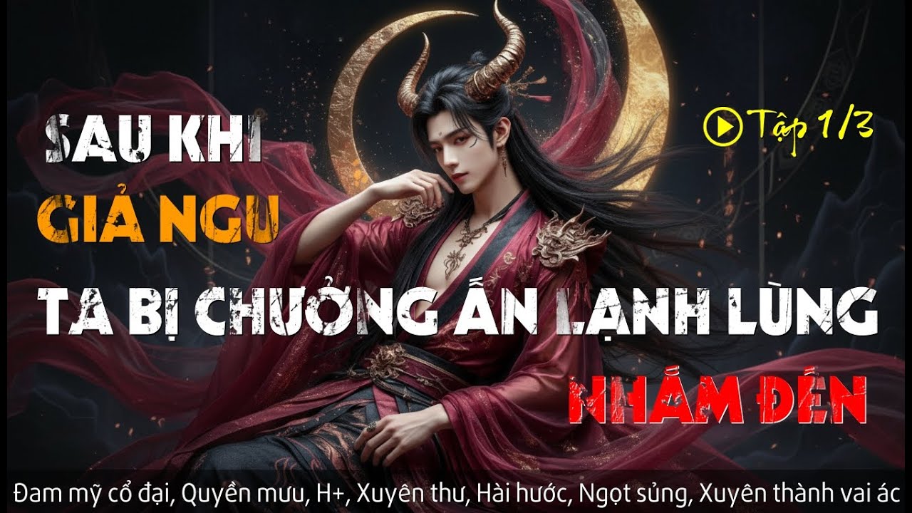 [Truyện Audio] Sau Khi Giả Ngu Ta Bị Chưởng Ấn Lạnh Lùng Nhắm Đến - Tập 1/3 | Đam Mỹ Về Đêm Audio