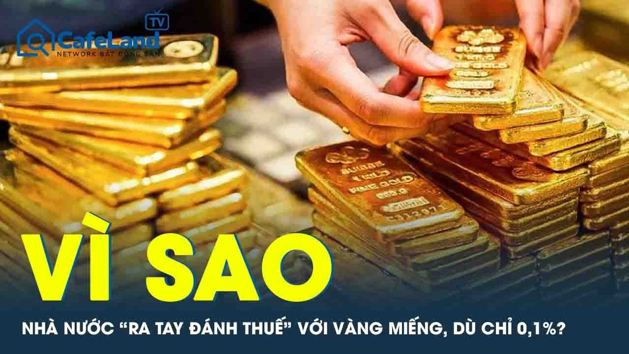 Vì sao Nhà nước “ra tay” với vàng miếng dù chỉ 0,1%: Thời ôm vàng liệu có đổi chiều?