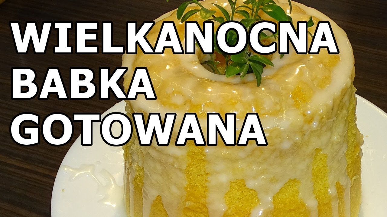 Wielkanocna Babka Gotowana - kompletna instrukcja
