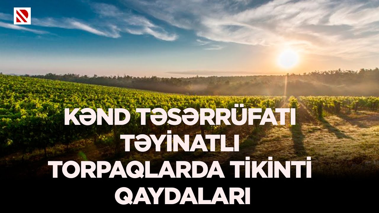 Kənd təsərrüfatı təyinatlı torpaqlarda tikinti qaydaları