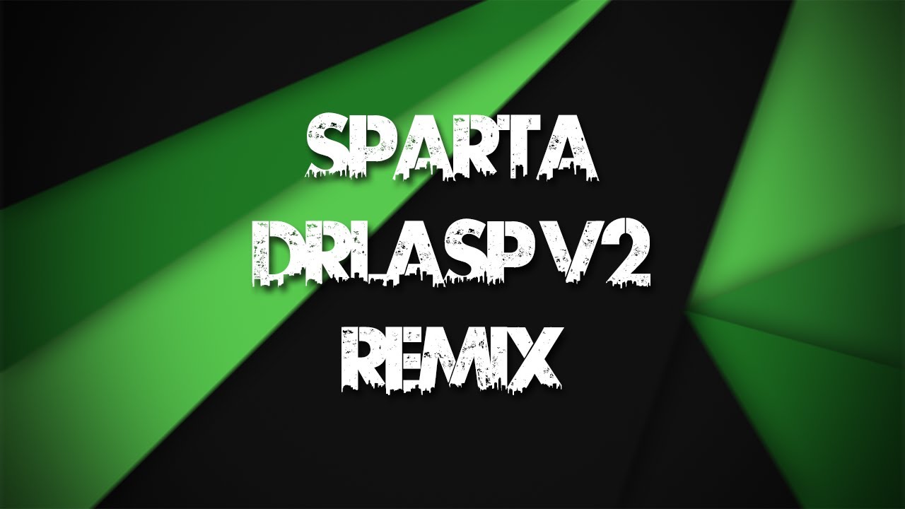 [NEW BASE] Sparta DrLaSp V2 Remix