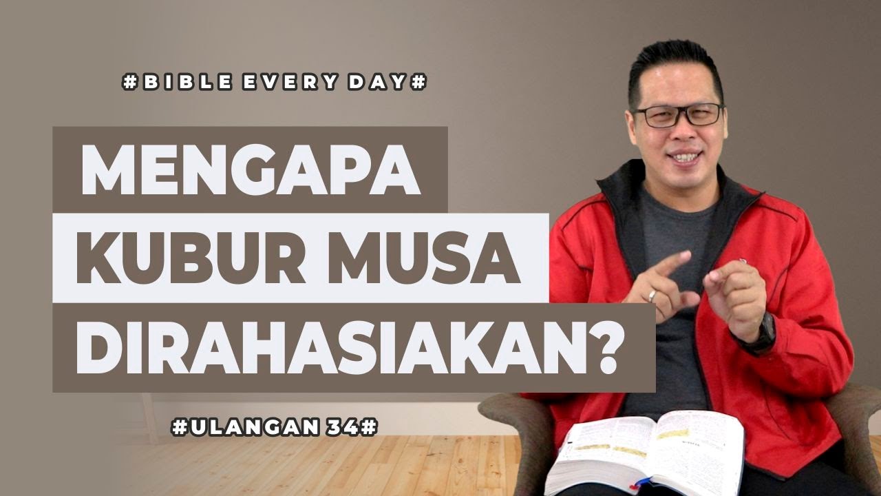 Mengapa Kubur Musa Dirahasiakan? (Ulangan 34) - Petrus Kwik  |  BIBLE EVERY DAY