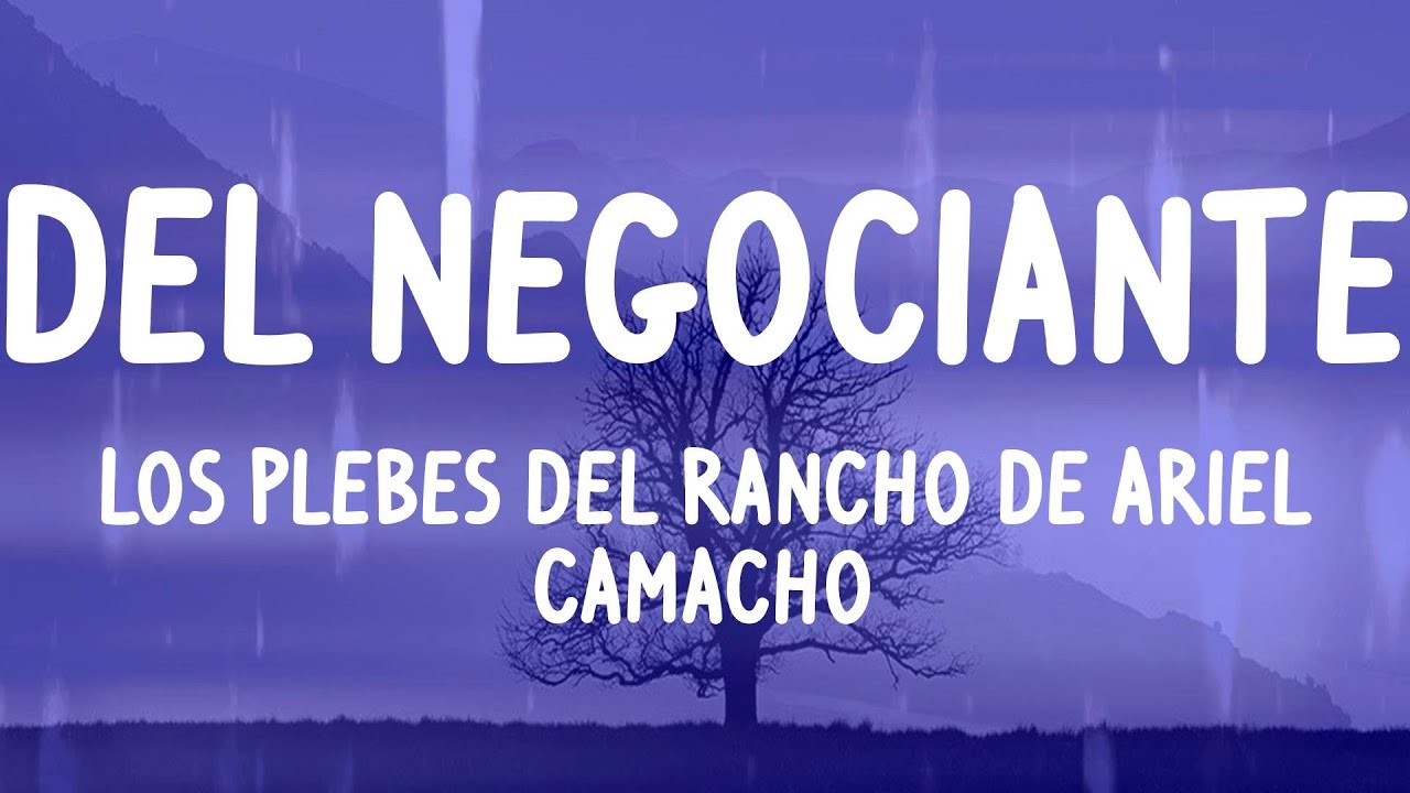 Los Plebes del Rancho de Ariel Camacho - DEL Negociante (Letras)