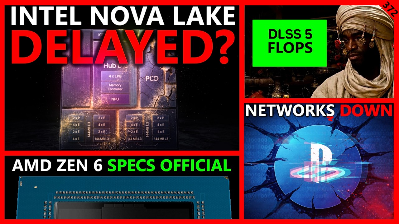 Intel Nova Lake Delay Leak, XBOX & PSN Outage, DLSS 5 Re-Flops, AMD Zen 6 Specs | Broken Silicon 372