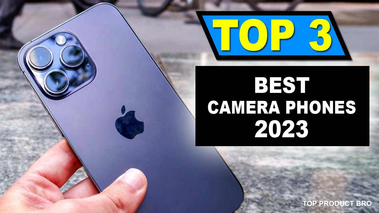 Best Camera Phones 2023 | The Best Camera Phone for Stunning Photos