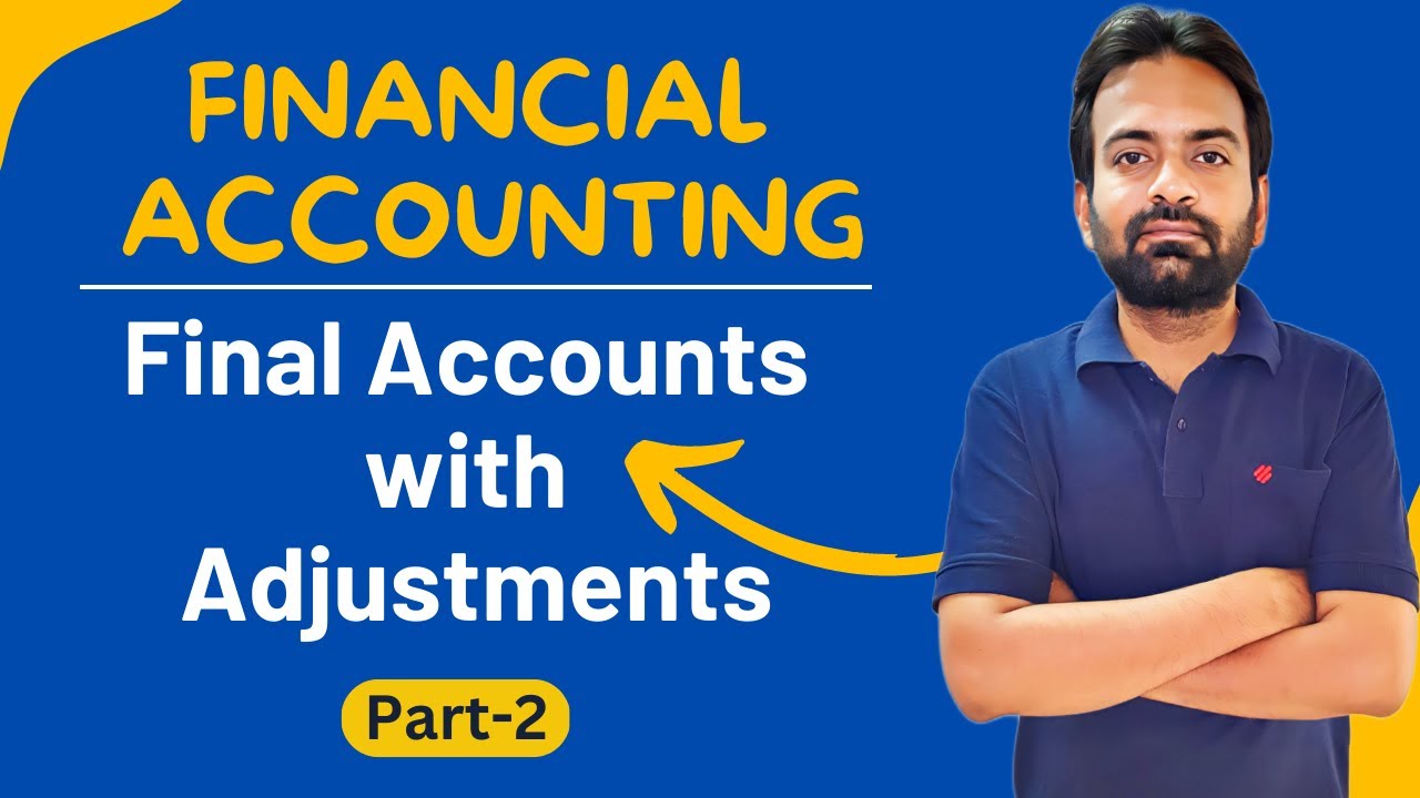Final accounts with adjustments part-2 | Financial Accounting | B.com 1st year