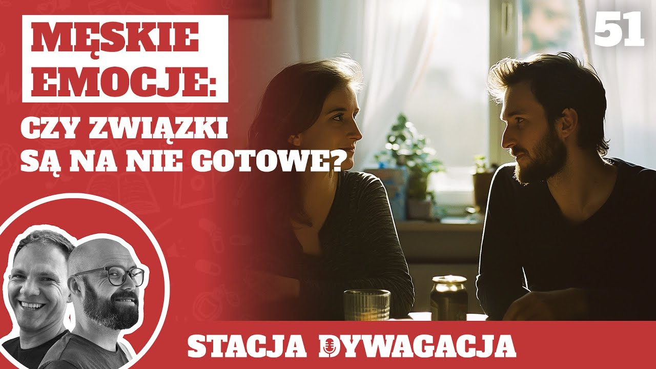 51. Męskie emocje: czy związki są na nie gotowe?