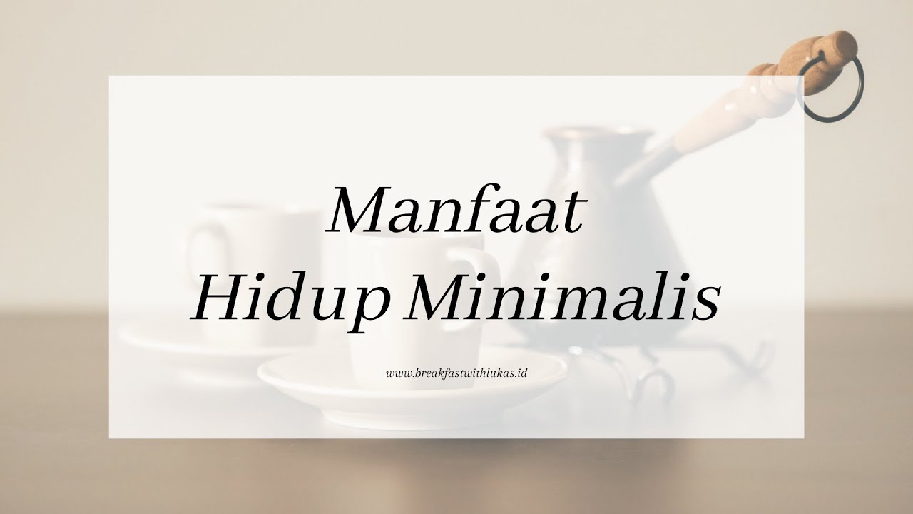 5 Benefits Minimalisme | Minimalism Indonesia