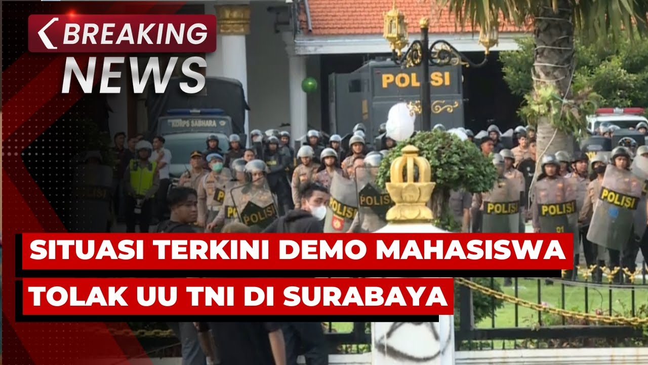 BREAKING NEWS - Situasi Terkini Demo Mahasiswa Tolak UU TNI di Surabaya