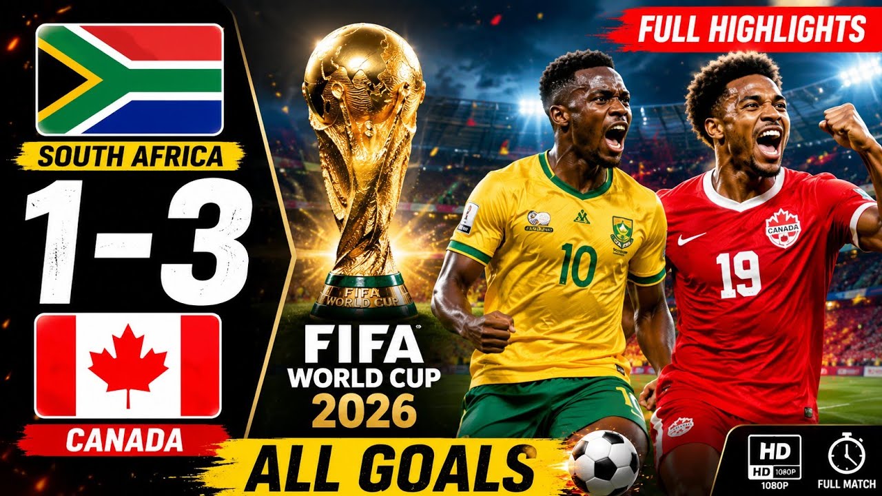Canada vs South Africa Today | Full Match Highlights | FIFA World Cup 2026