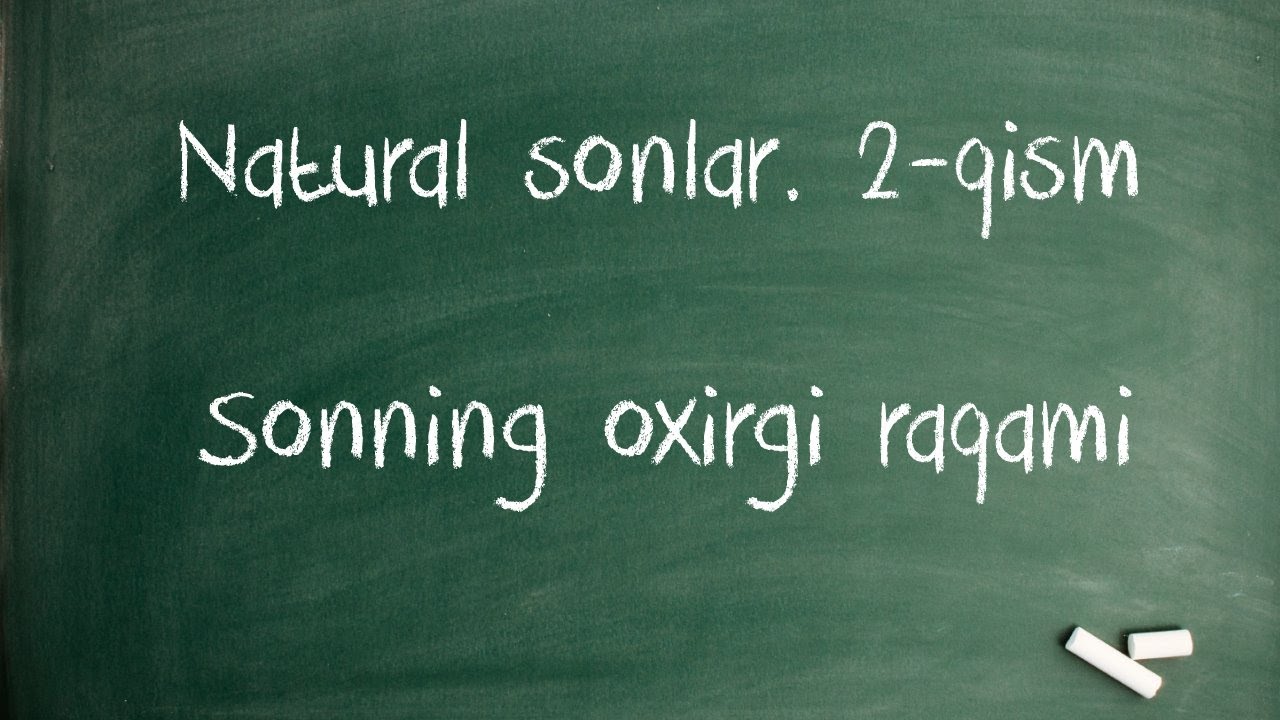 Natural sonlar. 2-qism. Sonning oxirgi raqami.