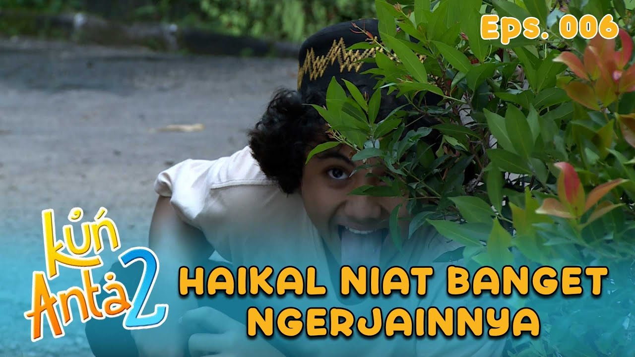 Haikal Sama Haikal Bikin Semerity Sampai Pingsan Gitu | KUN ANTA 2 Eps 06 Part 1