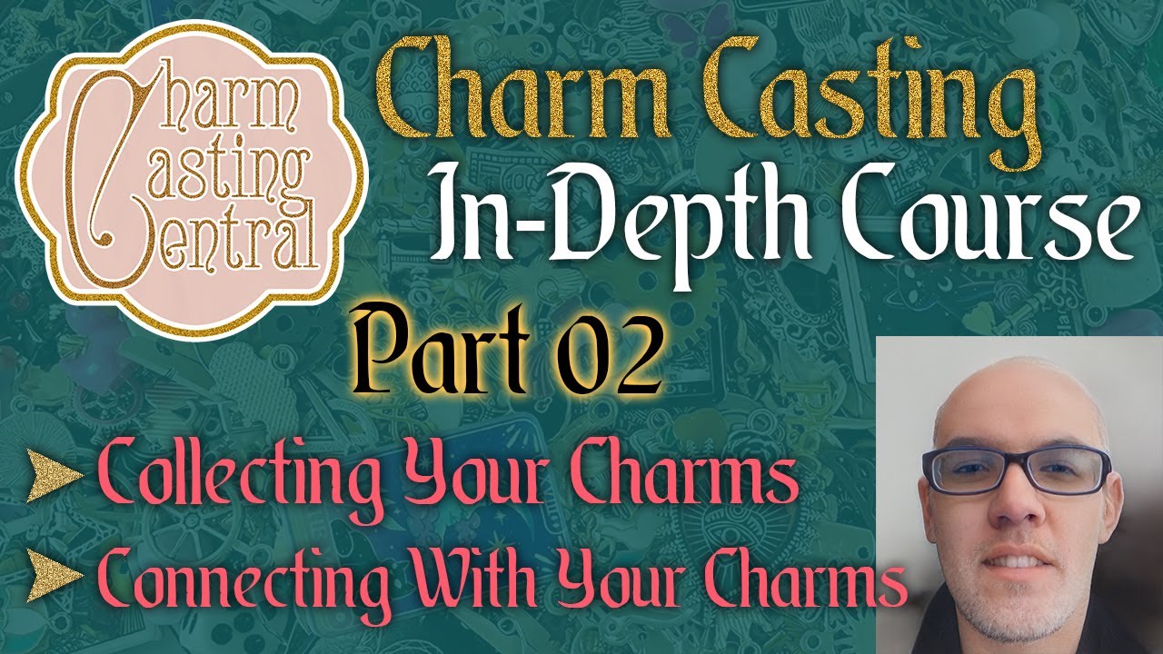 02 Charm Casting In-Depth Course - Collecting Charms & Connecting with your Charms