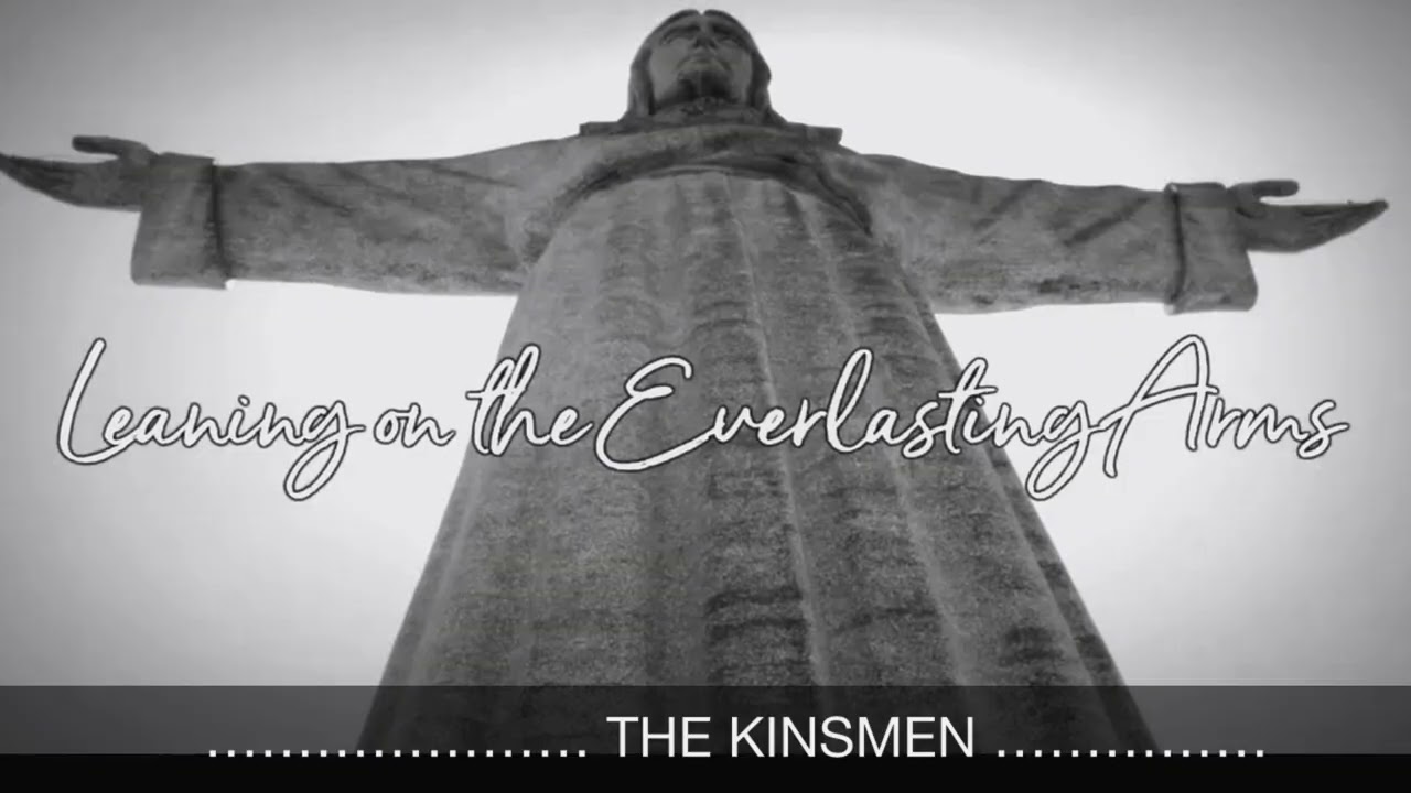 “ LEANING ON THE EVERLASTING ARMS “  …  By:  The Kinsmen  …   Conway , SC