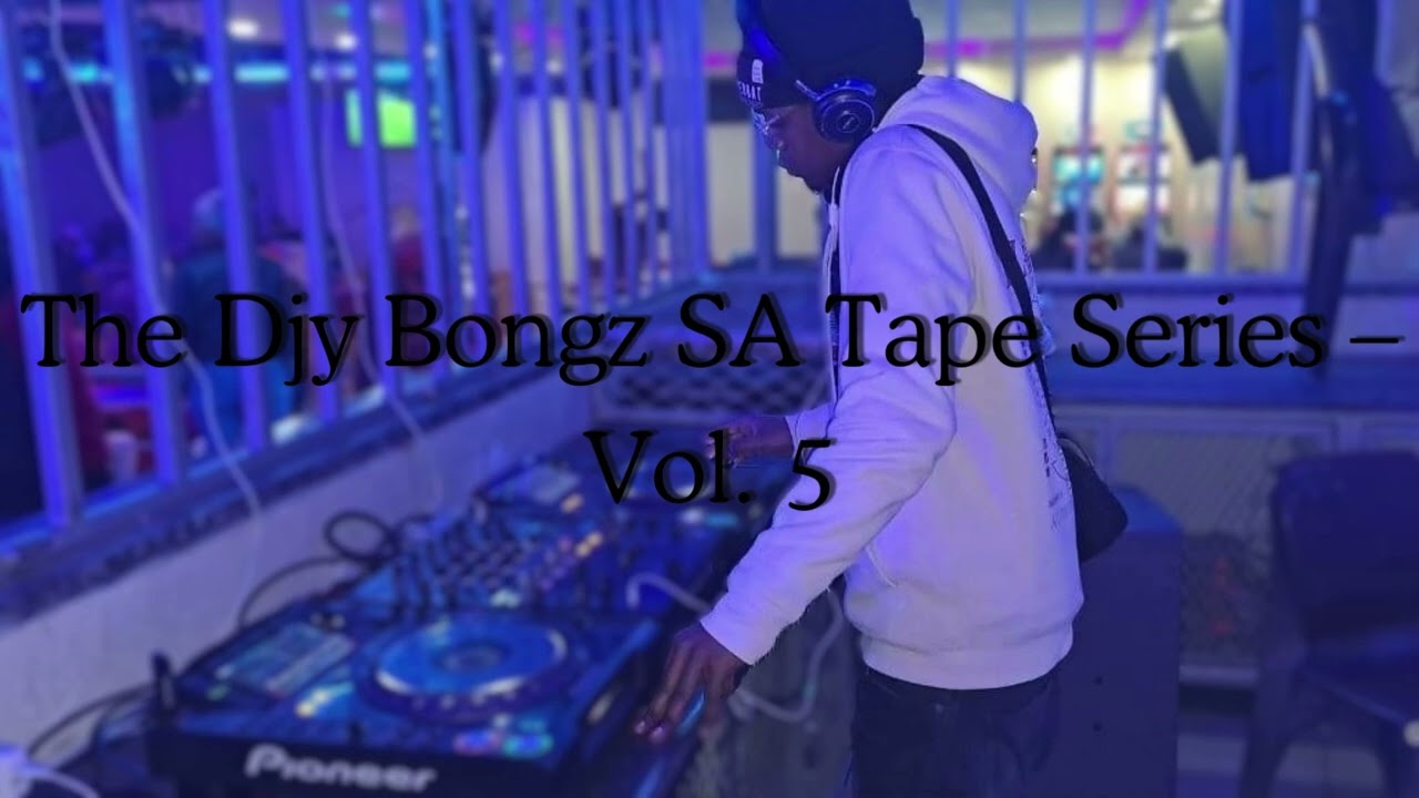The Djy Bongz SA Tape Series – Vol 5 | 30 Jan 2026