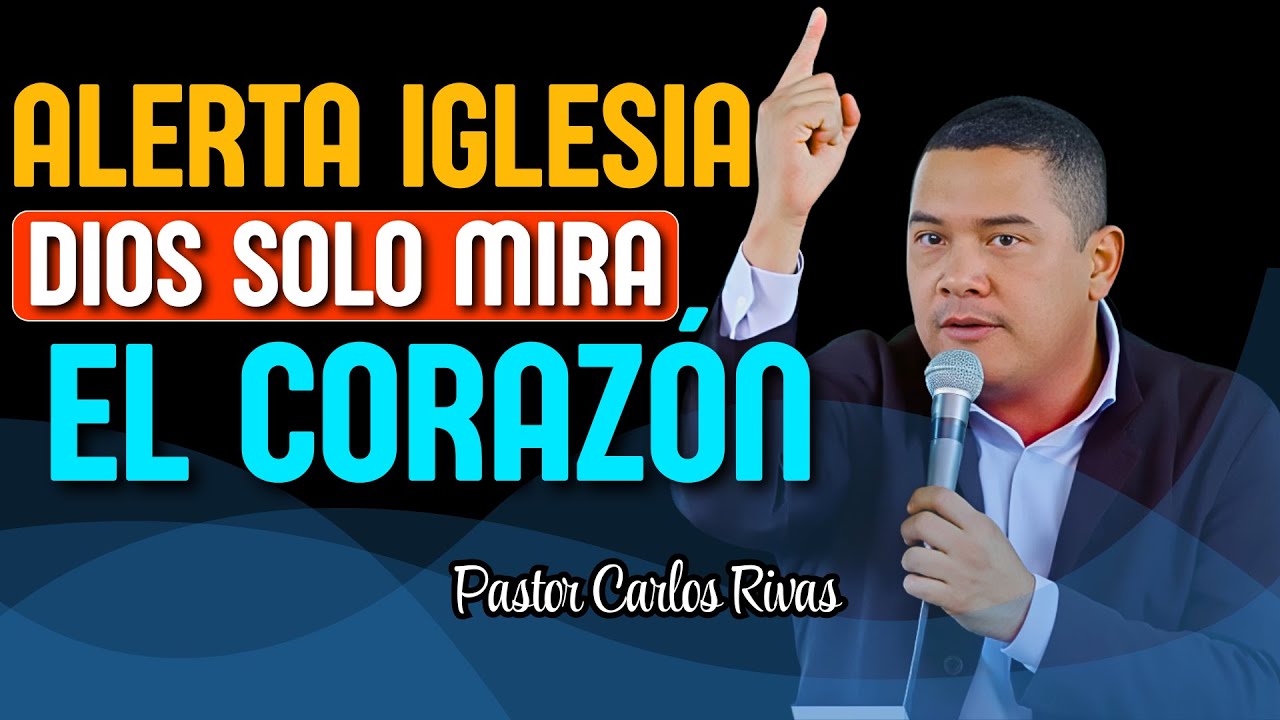 Dios solo mira el Corazón - Pastor Carlos Rivas