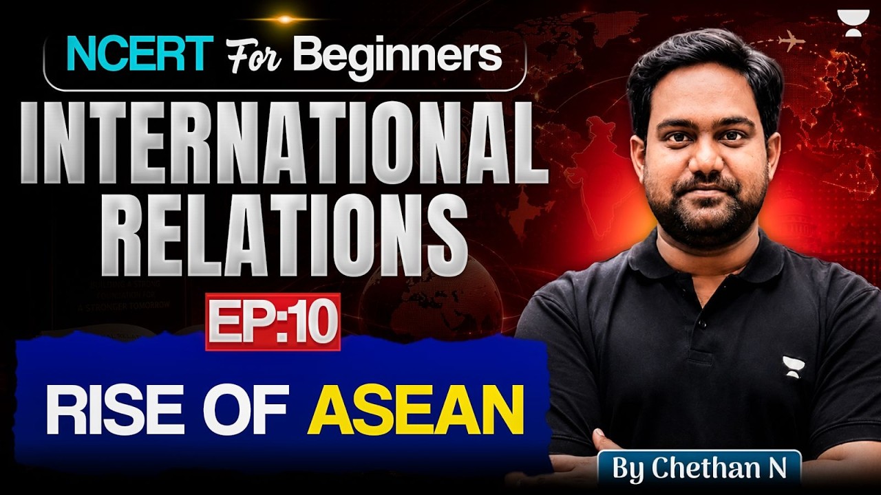 Complete International Relations NCERT for UPSC | Rise Of Asean | Ep 10 | Chethan N