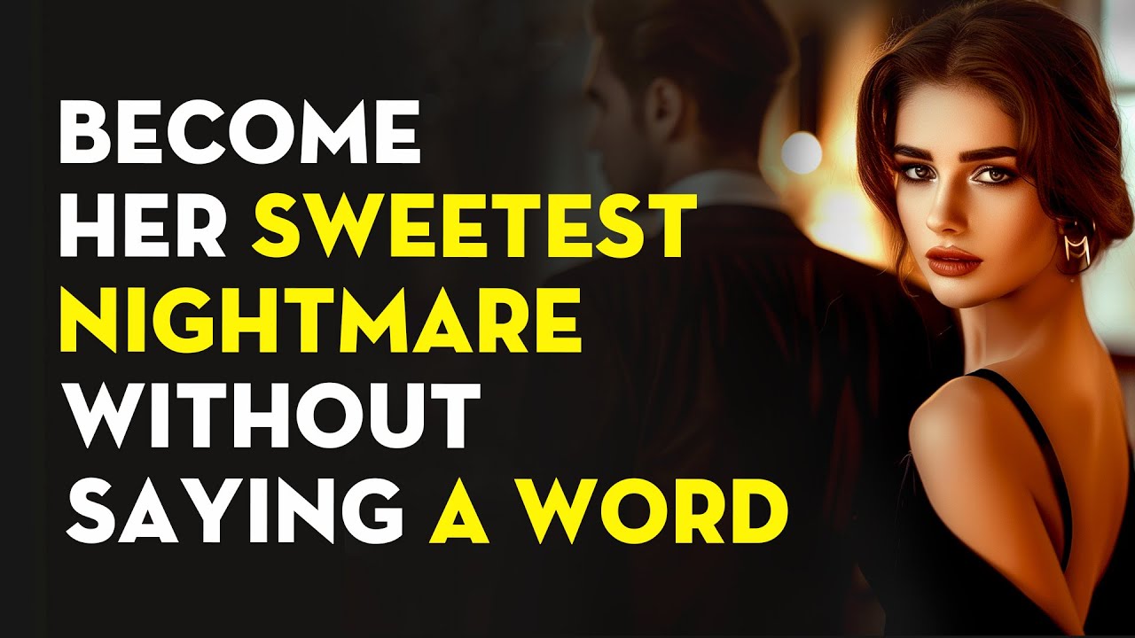How to Become Her Sweetest Nightmare Without Saying a Word | Stoicism - Stoic Legend
