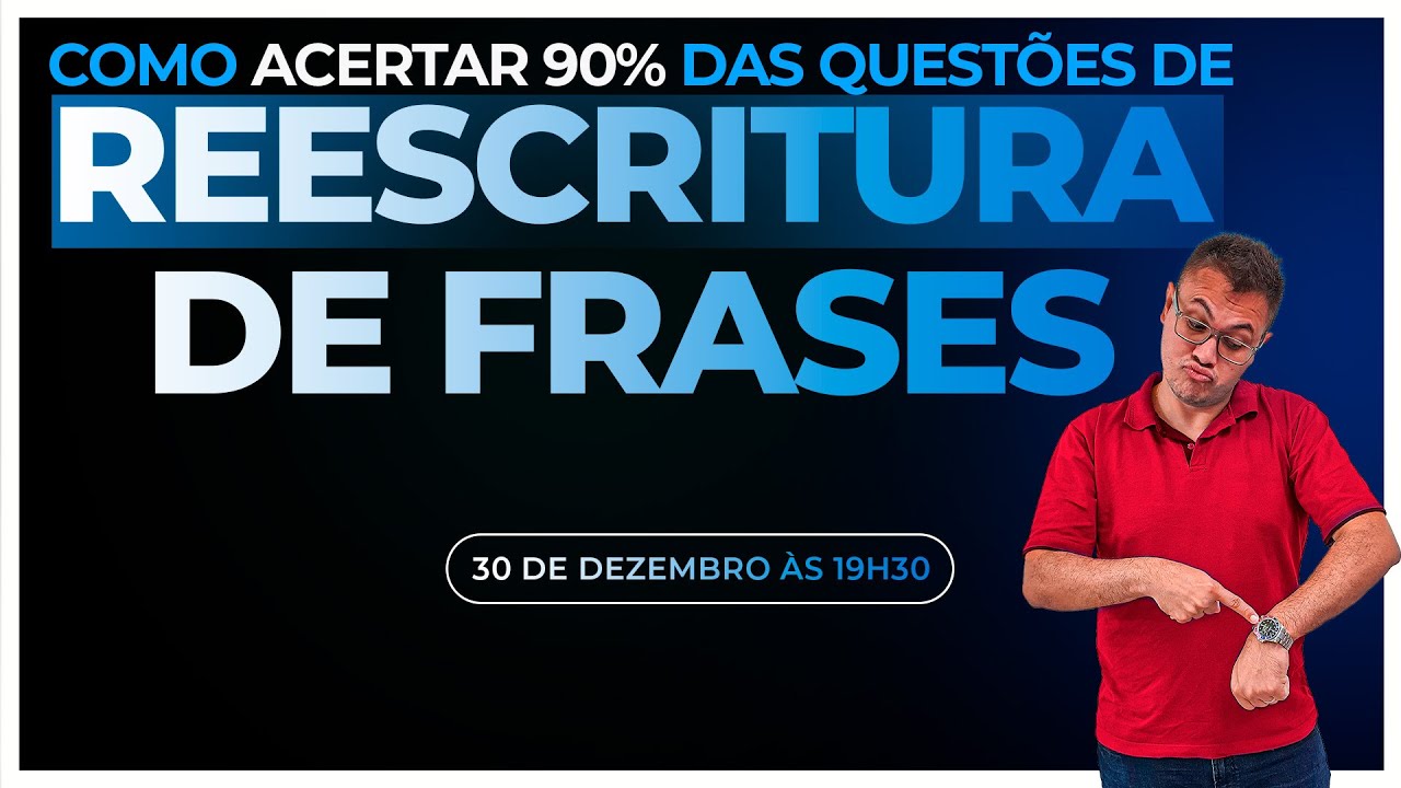 COMO ACERTAR 90% DAS QUESTÕES DE REESCRITURA DE FRASES - Sidney Martins