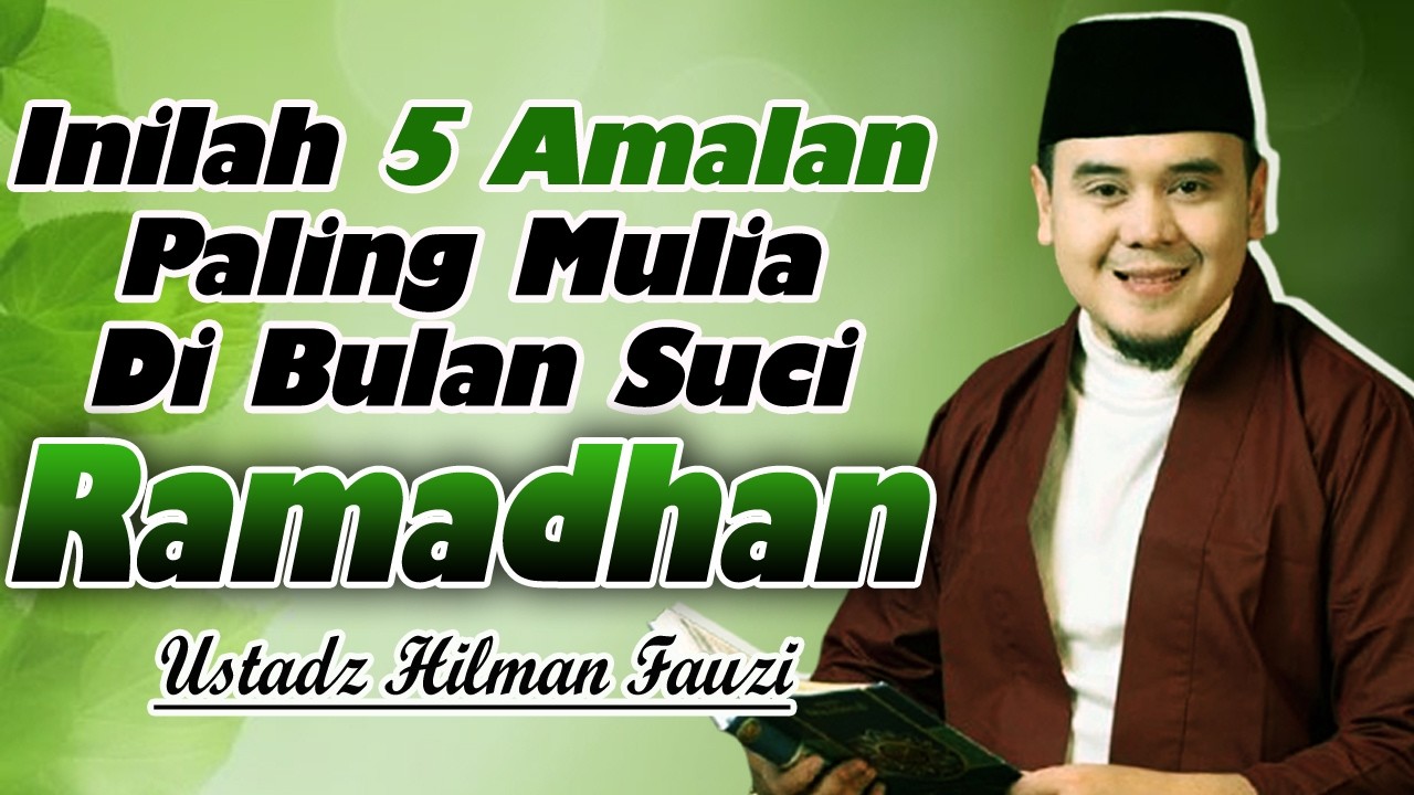 MARHABAN YAA RAMADHAN.. INILAH 5 AMALAN MULIA DI BULAN RAMADHAN || USTADZ HILMAN FAUZI TERBARU